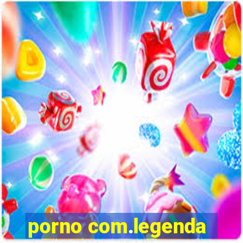 porno com.legenda